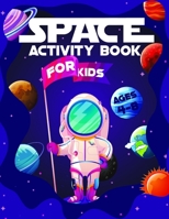 Space Activity Book for Kids: Educational Workbook for Children Ages 4-8 Full of Fun - Coloring Pages, Mazes, Dot-Dot, Wordsearch, Maths, Learning about Planets and More - Perfect Gift for Toddler, Pr B08VYBPTX8 Book Cover