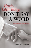 Hush, Little Baby, Don't Say a Word: Wait While He Works B0CGJS71Q4 Book Cover