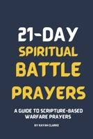 21-Day Spiritual Battle Prayers: A Guide to Scripture-based Warfare Prayers B0DY7KQCYR Book Cover