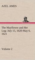 The Mayflower and Her Log July 15, 1620-May 6, 1621 - Volume 2 3849184560 Book Cover