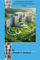 Nourishing Recovery: Revolutionizing Hospital Food B0CR8SDZHY Book Cover