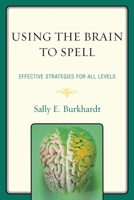 Using the Brain to Spell: Effective Strategies for All Levels 1607096994 Book Cover