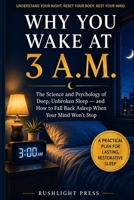 Why You Wake at 3 A.M.: The Science and Psychology of Deep, Unbroken Sleep - and How to Fall Back Asleep When Your Mind Won't Stop B0H8NDZXFK Book Cover
