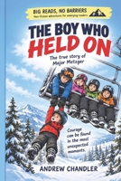 The Boy Who Held On: The true story of 10 year old Major Metzger (Big Reads, No Barriers.) B0HKFRWJGL Book Cover