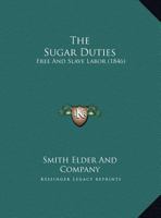 The Sugar Duties: Free And Slave Labor 1165642328 Book Cover