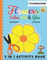 Flowers Color, Cut & Glue: Blossom Beyond Screens! Nurturing Creativity - 3-in-1 Scissor Skills Extravaganza for Young Minds with Roses, Sunflowers, and More! B0CVG6KSH5 Book Cover