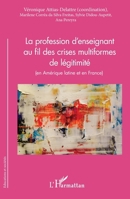 La profession d'enseignant au fil des crises multiformes de légitimité: (en Amérique latine et en France) (Éducations Et Sociétés) (French Edition) 2140288785 Book Cover