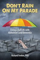Don't Rain on My Parade: Living A Full Life with Alzheimer's and Dementia 0989460010 Book Cover
