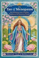 The Tao of Menopause: An Initiation into Vitality, Radiance, and Feminine Power B0H8FJQM5B Book Cover