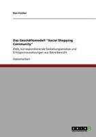 Das Geschftsmodell "Social Shopping Community": Ziele, korrespondierende Gestaltungsanstze und Erfolgsvoraussetzungen aus Betreibersicht 3640836960 Book Cover