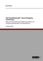 Das Gesch�ftsmodell "Social Shopping Community": Ziele, korrespondierende Gestaltungsans�tze und Erfolgsvoraussetzungen aus Betreibersicht 3640836960 Book Cover