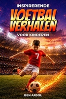 Inspirerende voetbalverhalen voor kinderen: 15 inspirerende ware voetbalverhalen voor jonge lezers met lessen in moed, doorzettingsvermogen en nooit opgeven (Dutch Edition) B0GZ8K4T5X Book Cover
