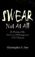 Swear Not At All: An Overview of the Constructs and Consequences of Foul Language 142085111X Book Cover