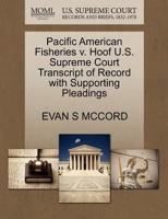 Pacific American Fisheries v. Hoof U.S. Supreme Court Transcript of Record with Supporting Pleadings 1270086901 Book Cover