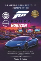 Le Guide Stratégique Complet De Forza Horizon 6: Maîtrisez Chaque Course, Dominez La Route, Personnalisez Les Voitures Et Améliorez Votre Gameplay (French Edition) B0H2339787 Book Cover