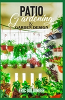 Patio Gardening & Garden Design: A Simplified Guide on Patio Gardening B08RSVL381 Book Cover