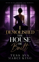 I Demolished The House He Built: Betrayed Wife Revenge Women's Fiction (When Wives Become The Nemesis) B0H6TL7N9J Book Cover