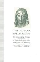 The Human Predicament: Its Changing Image : A Study in Comparative Religion and History 1349225258 Book Cover