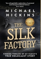 The Silk Factory: Finding Threads of My Family's True Holocaust Story 9493276902 Book Cover