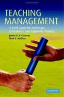 Teaching Management: A Field Guide for Professors, Consultants, and Corporate Trainers 0521689864 Book Cover