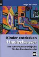 Kinder entdecken Hundertwasser: Die kunterbunte Fundgrube für den Kunstunterricht (1. bis 6. Klasse) 3834438782 Book Cover