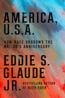 America, U.S.A.: How Race Shadows the Nation's Anniversary 0593239806 Book Cover