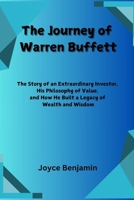 The Journey of Warren Buffett: The story of an extraordinary investor, his philosophy of value, and how he built a legacy of wealth and wisdom B0DT18XN2J Book Cover