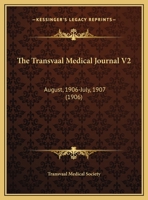 The Transvaal Medical Journal V2: August, 1906-July, 1907 1166605108 Book Cover