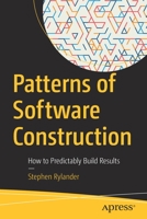 Patterns of Software Construction: How to Predictably Build Results 1484279352 Book Cover