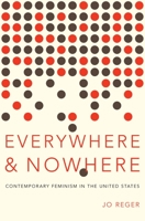 Everywhere and Nowhere: Contemporary Feminism in the United States 0199861986 Book Cover