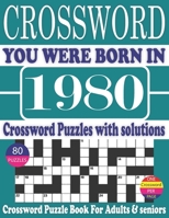 You Were Born in 1980 : Crossword Puzzle Book: Crossword Puzzle Book With Word Find Puzzles for Seniors Adults and All Other Puzzle Fans & Perfect ... Leisure Time of Adults With Solutions null Book Cover