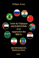 Sortir du triptyque Europe-Euro-OTAN et se rapprocher des BRICS +: Abstentionnistes réveillez vous 2959227190 Book Cover
