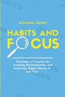Habits and Focus: Principles of Success for Avoiding Procrastination and Achieving Bigger Results in Less Time 1802516360 Book Cover