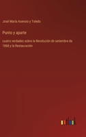 Punto y aparte: cuatro verdades sobre la Revolución de setiembre de 1868 y la Restauración (Spanish Edition) 3368055658 Book Cover