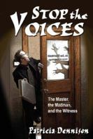 Stop the Voices: The Master, the Madman, and the Witness 1432700774 Book Cover