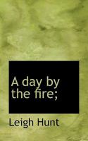 A Day by the Fire: And Other Papers, Hitherto Uncollected 3337250777 Book Cover