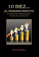 10 Diez... El Vendedor Perfecto!: El Vendedor Que Todo Empresario Desea Tener. Manual de Ventas y Superacion Personal 1463307470 Book Cover