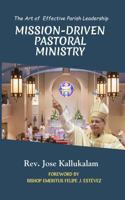 Mission-Driven Pastoral Ministry: The Art of Effective Parish Leadership B0F341Y2JZ Book Cover