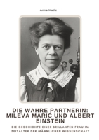 Die wahre Partnerin: Mileva Maric und Albert Einstein: Die Geschichte einer brillanten Frau im Zeitalter der männlichen Wissenschaft (German Edition) 338447595X Book Cover