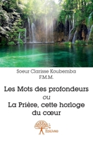 Les Mots des profondeurs ou La Prière, cette horloge du coeur (French Edition) 2332761411 Book Cover
