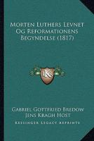 Morten Luthers Levnet Og Reformationens Begyndelse (1817) 1104735954 Book Cover