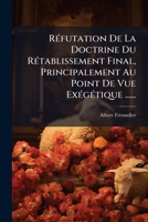 Réfutation De La Doctrine Du Rétablissement Final, Principalement Au Point De Vue Exégétique ...... 127830617X Book Cover