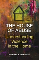 The House of Abuse Understanding Violence In the Home 0578994194 Book Cover