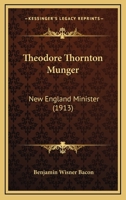 Theodore Thornton Munger: New England Minister 1014240670 Book Cover