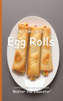 It's Time to Eat Egg Rolls (Time to Eat Book) B0DRM4TPQT Book Cover