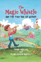 The Magic Whistle and the Tiny Bag of Wishes 1913071944 Book Cover