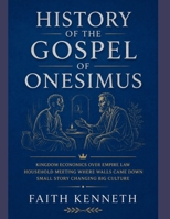 History of the Gospel of Onesimus: Kingdom Economics Over Empire Law Household Meeting Where Walls Came Down Small Story Changing Big Culture B0H8ZCY9Z7 Book Cover