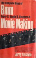 The complete book of 8mm (super-8, single-8, standard-8) movie making 0064633780 Book Cover