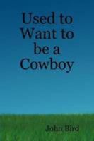 Used to Want to be a Cowboy 0557355621 Book Cover