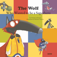 The Wolf Who Wanted to be a Superhero 2733847406 Book Cover